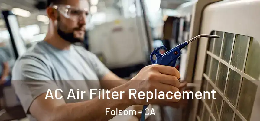 AC Air Filter Replacement Folsom - CA