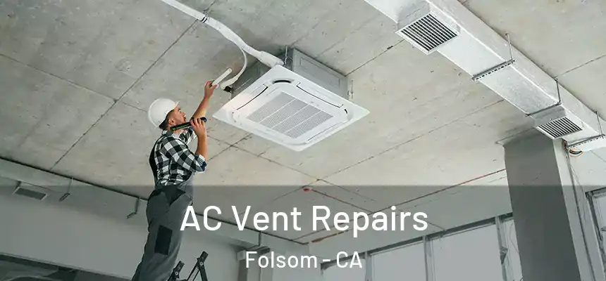AC Vent Repairs Folsom - CA
