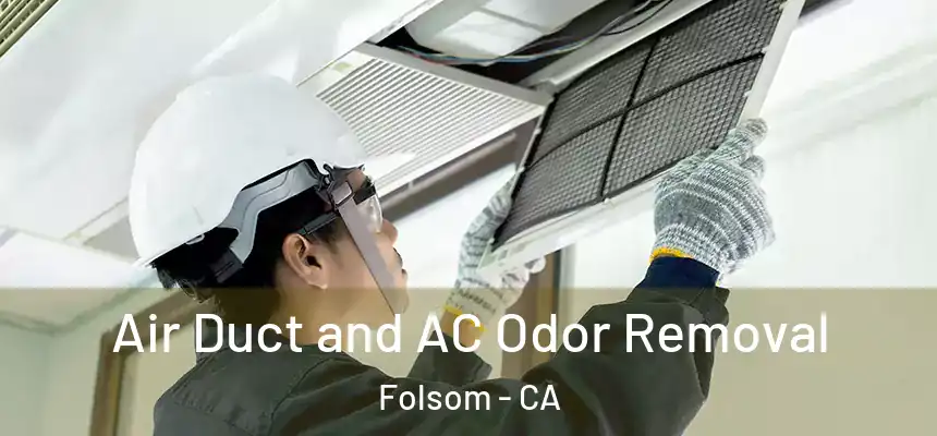 Air Duct and AC Odor Removal Folsom - CA