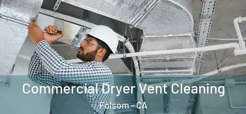 Commercial Dryer Vent Cleaning Folsom - CA