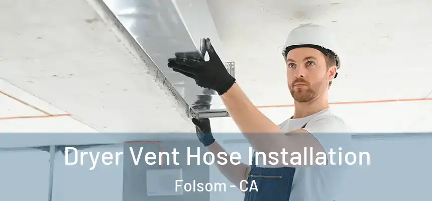 Dryer Vent Hose Installation Folsom - CA