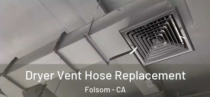 Dryer Vent Hose Replacement Folsom - CA