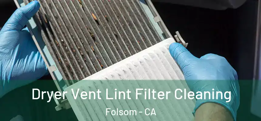 Dryer Vent Lint Filter Cleaning Folsom - CA