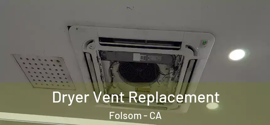 Dryer Vent Replacement Folsom - CA