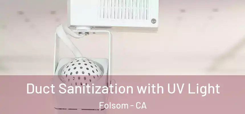 Duct Sanitization with UV Light Folsom - CA
