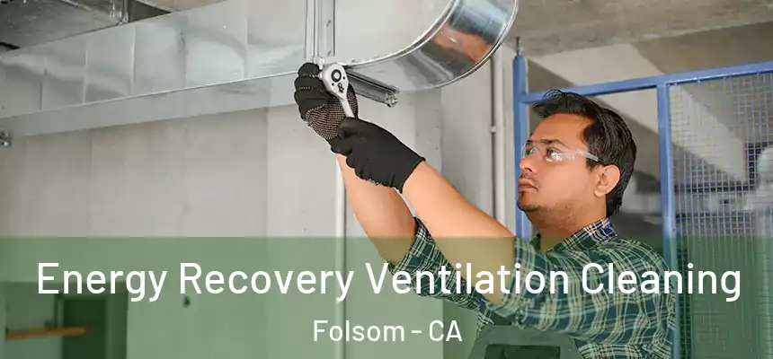 Energy Recovery Ventilation Cleaning Folsom - CA