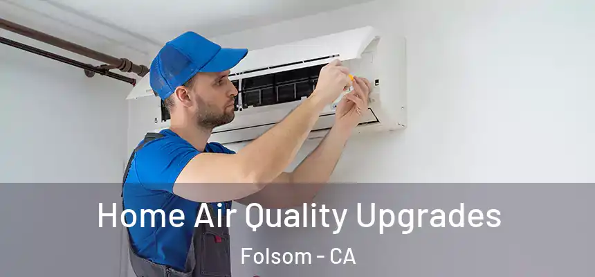 Home Air Quality Upgrades Folsom - CA