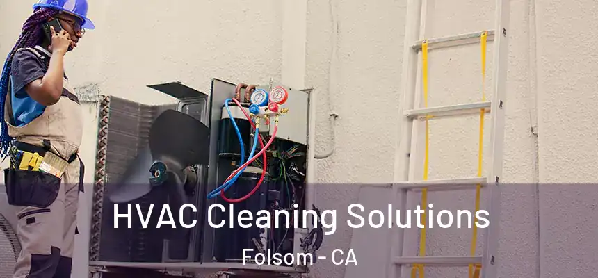 HVAC Cleaning Solutions Folsom - CA