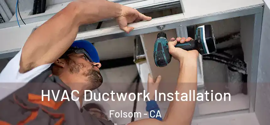 HVAC Ductwork Installation Folsom - CA