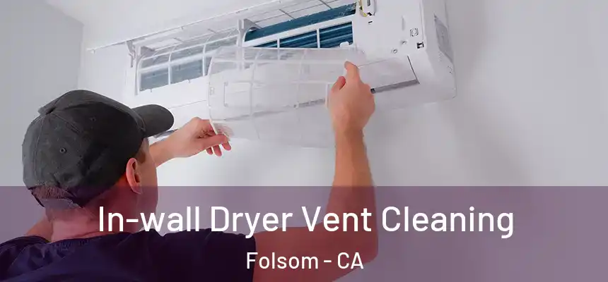 In-wall Dryer Vent Cleaning Folsom - CA