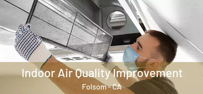 Indoor Air Quality Improvement Folsom - CA