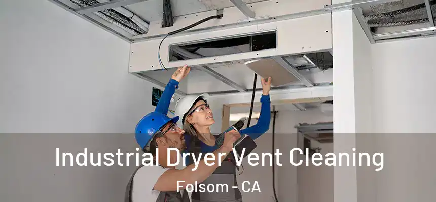 Industrial Dryer Vent Cleaning Folsom - CA