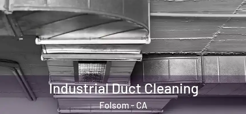 Industrial Duct Cleaning Folsom - CA