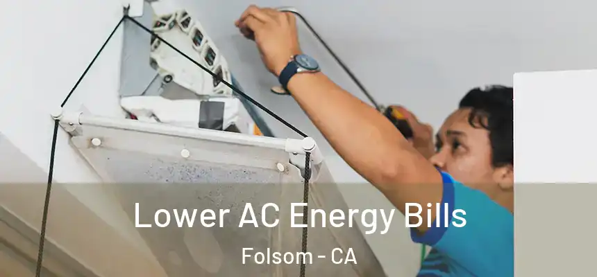Lower AC Energy Bills Folsom - CA