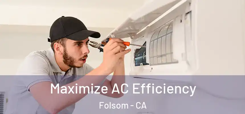 Maximize AC Efficiency Folsom - CA