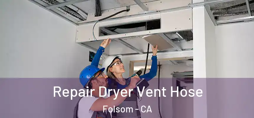 Repair Dryer Vent Hose Folsom - CA