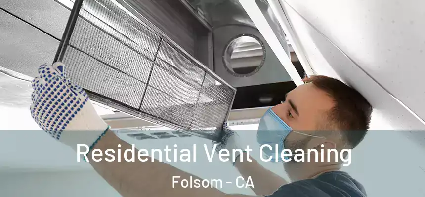 Residential Vent Cleaning Folsom - CA