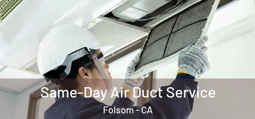 Same-Day Air Duct Service Folsom - CA