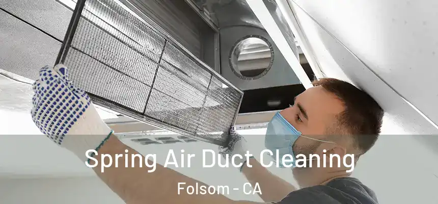 Spring Air Duct Cleaning Folsom - CA